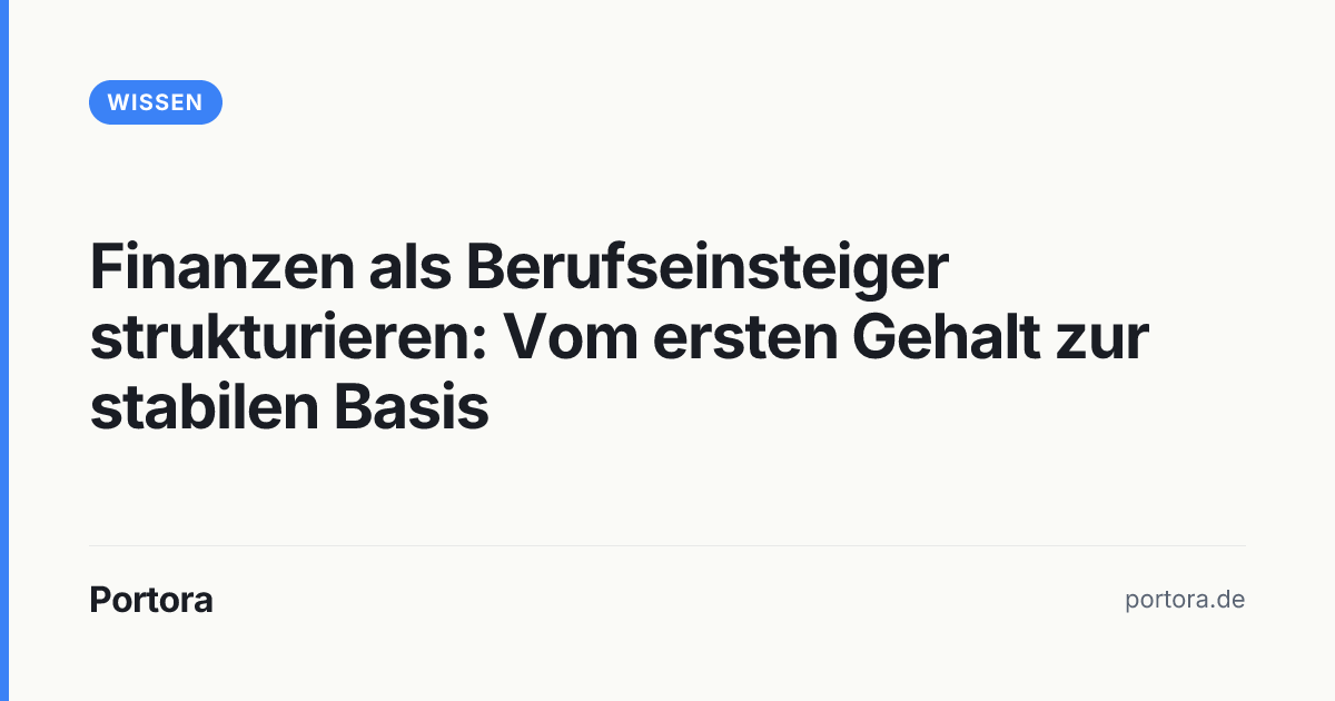 Finanzen als Berufseinsteiger: Erste Gehälter strukturieren | Portora